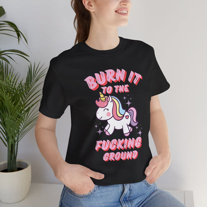 BURN IT TO THE F*CKING GROUND T-shirt