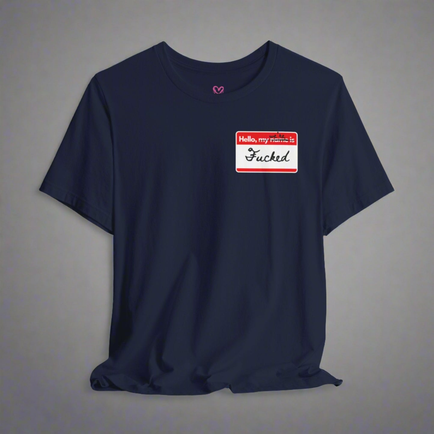 HELLO, WE'RE F*CKED T-shirt