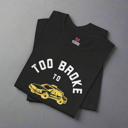 TOO BROKE TO LEAVE T-shirt