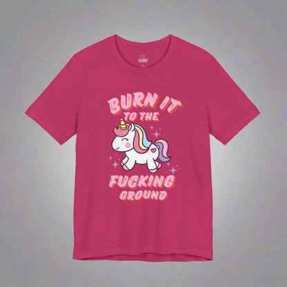 BURN IT TO THE F*CKING GROUND T-shirt