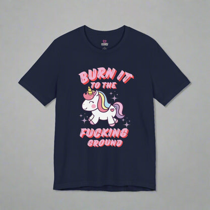 BURN IT TO THE F*CKING GROUND T-shirt