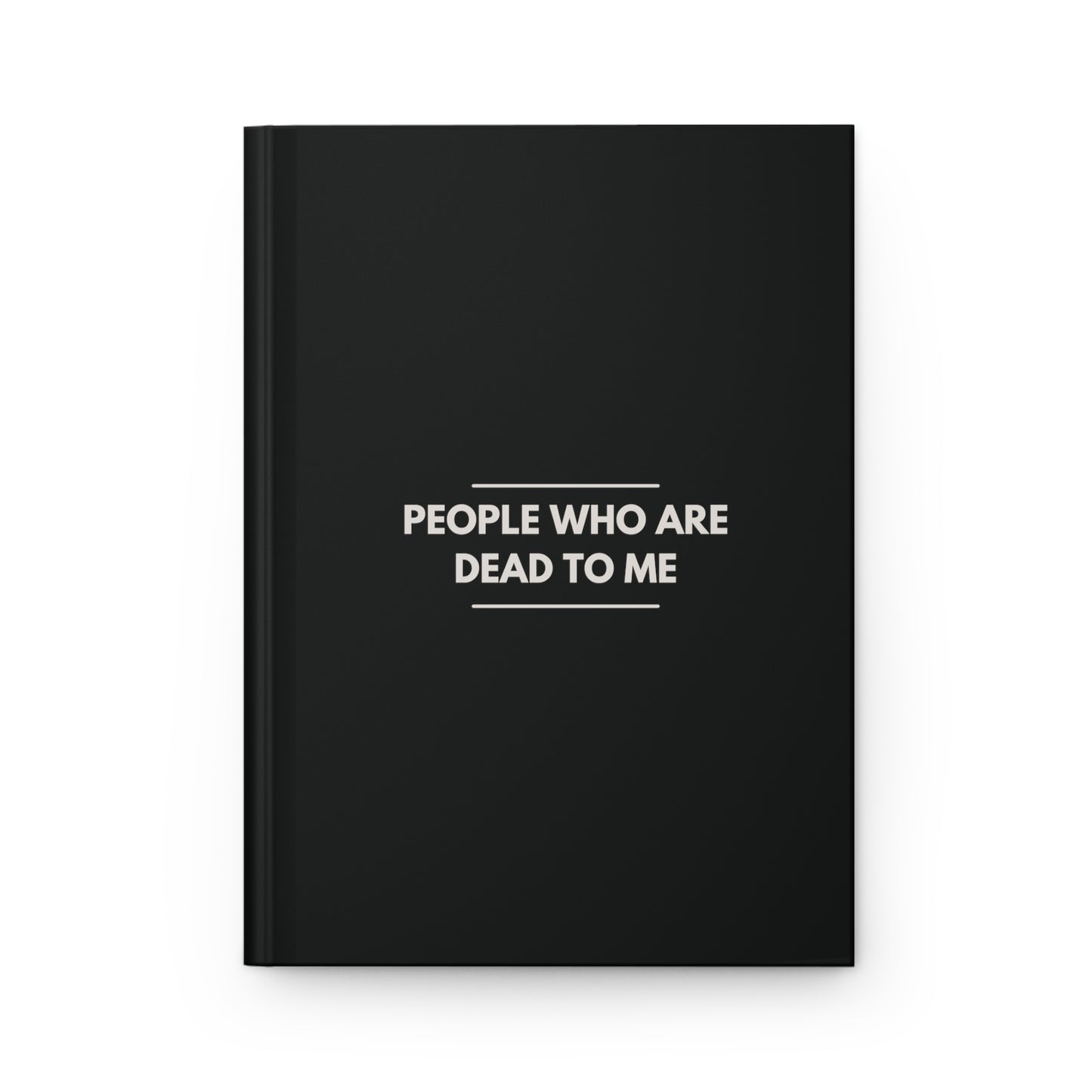 PEOPLE WHO ARE DEAD TO ME Hardcover Journal